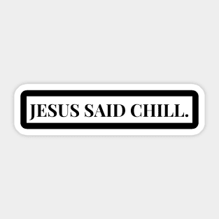 jesus said chill. Sticker